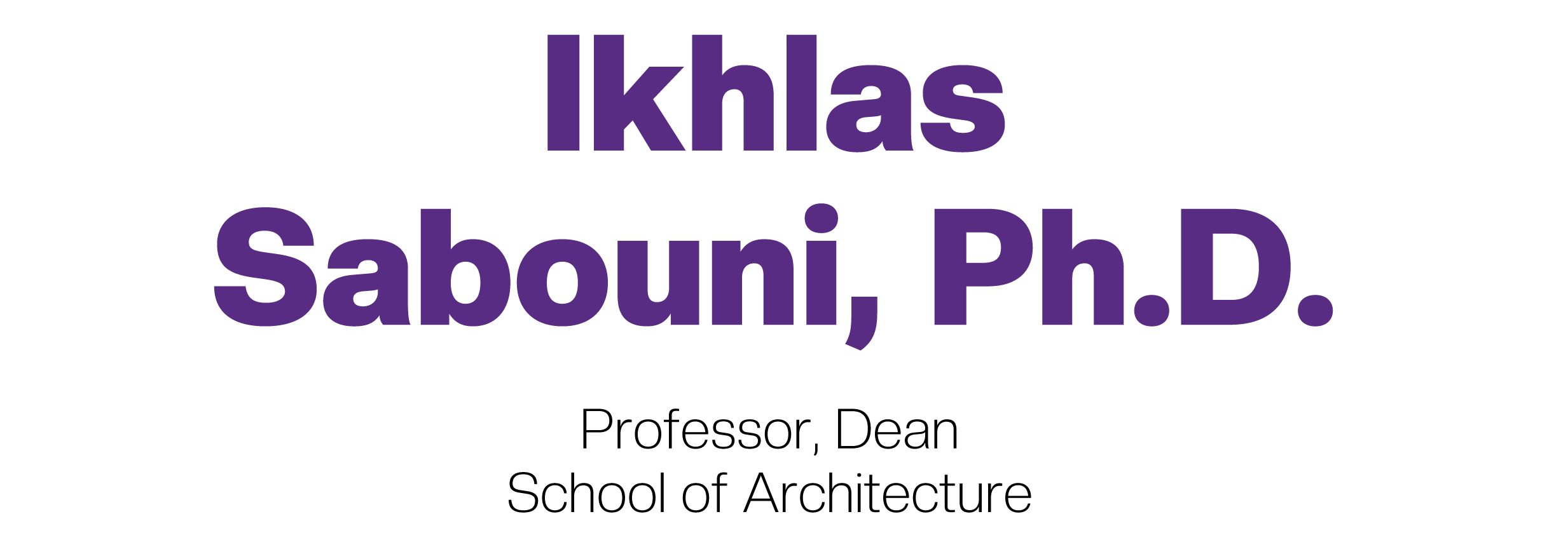Ikhlas Sabouni, Ph.D. Professor, Dean of School of Architecture